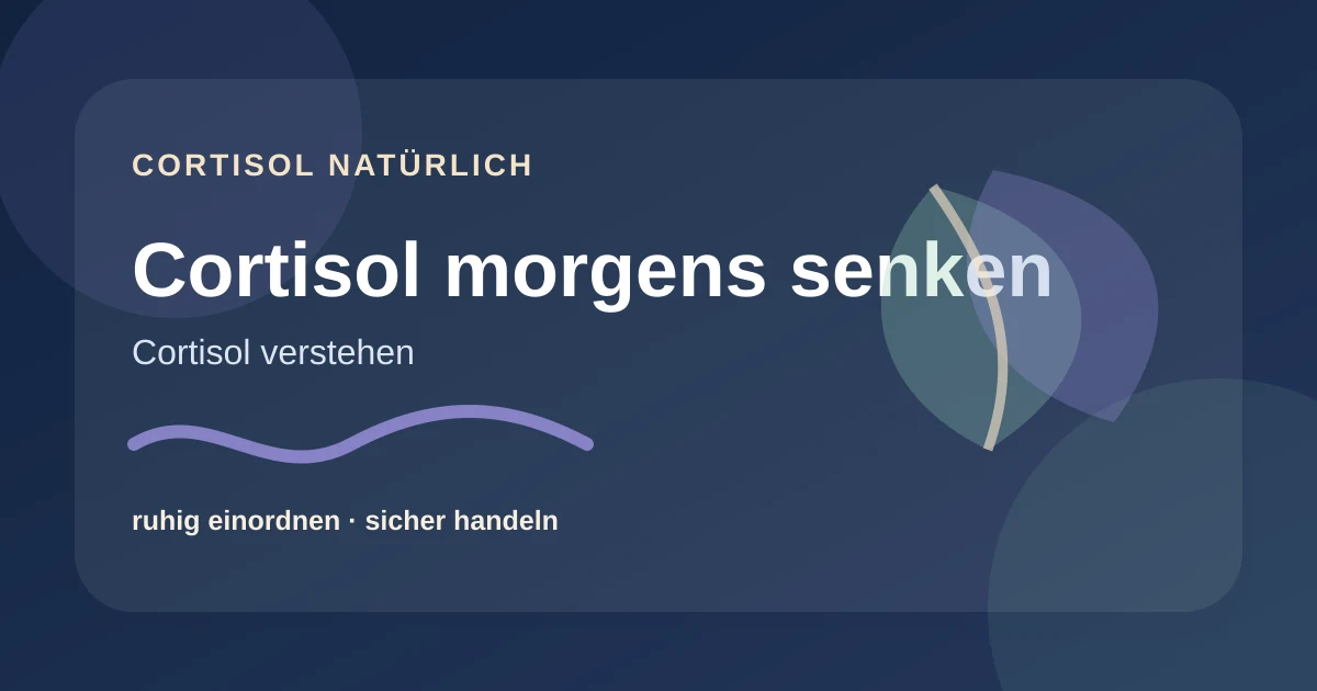 Cortisol morgens senken: verständlich und alltagstauglich erklärt