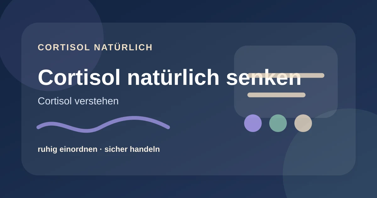 Cortisol natürlich senken: ruhige Routinen ohne Wunderversprechen