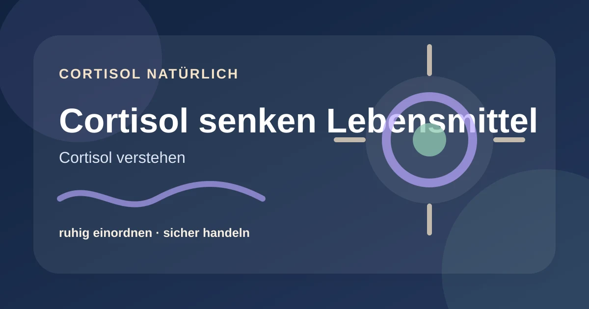 Cortisol senken Lebensmittel: was im Stressalltag wirklich zählt