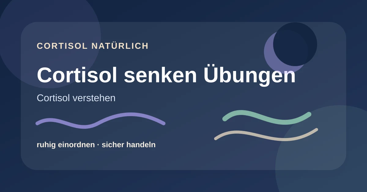 Cortisol senken Übungen: einfache Routinen ohne Überforderung – ruhige Cortisol-Ratgebergrafik