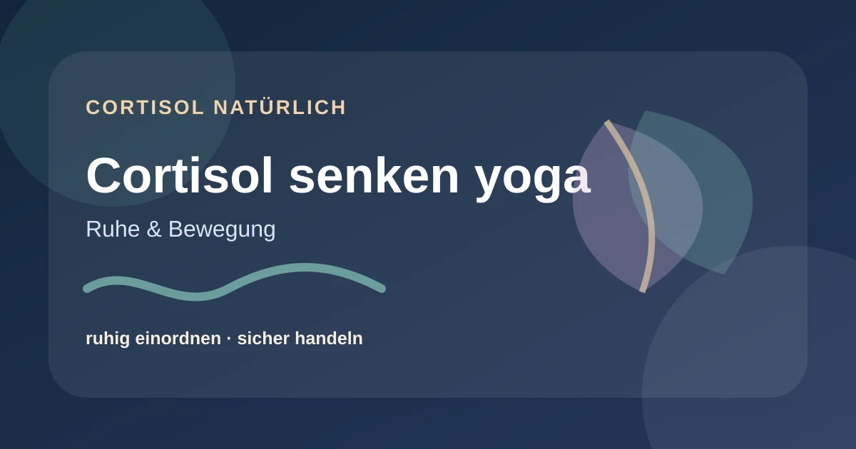 Cortisol senken yoga: einfache Routinen ohne Überforderung