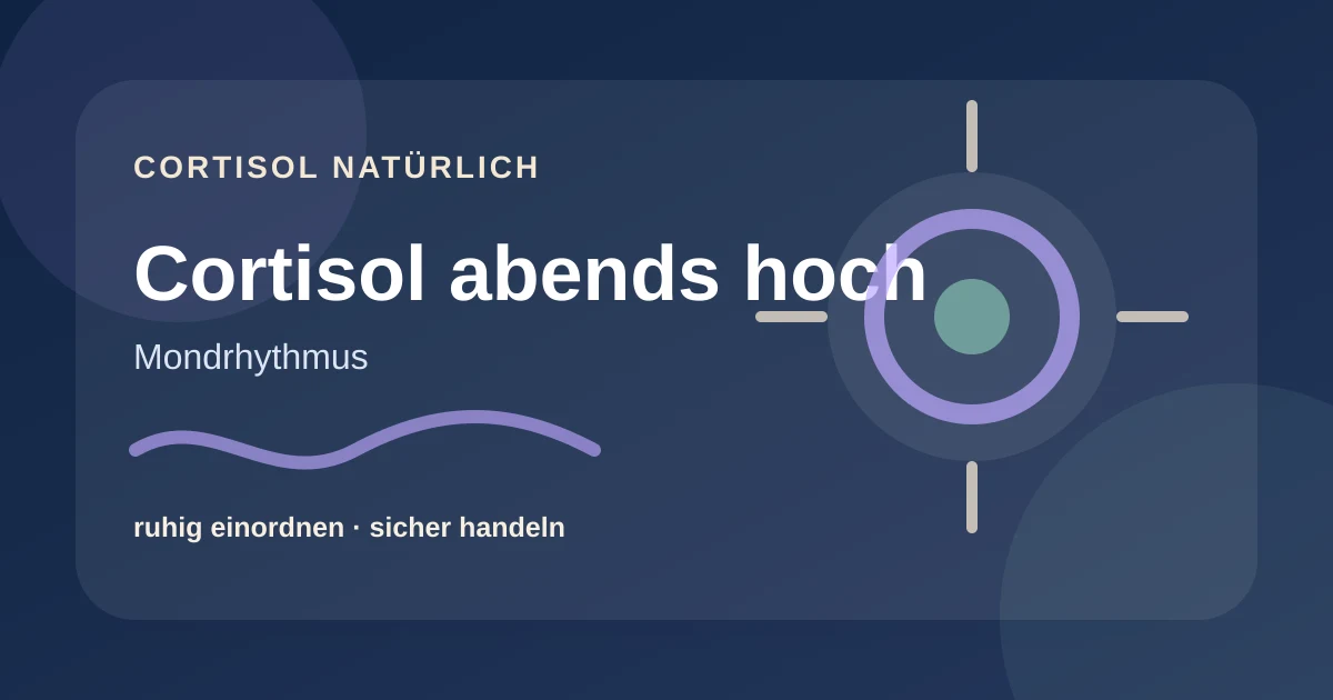 Cortisol abends hoch: mögliche Gründe und ruhige Routinen