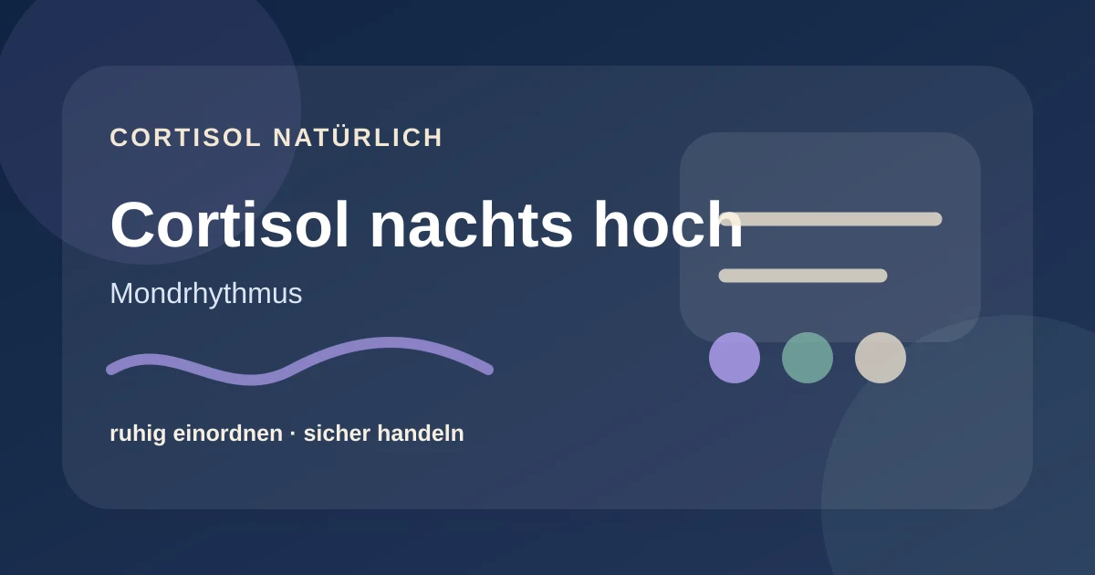 Cortisol nachts hoch: Aufwachen und innere Unruhe einordnen
