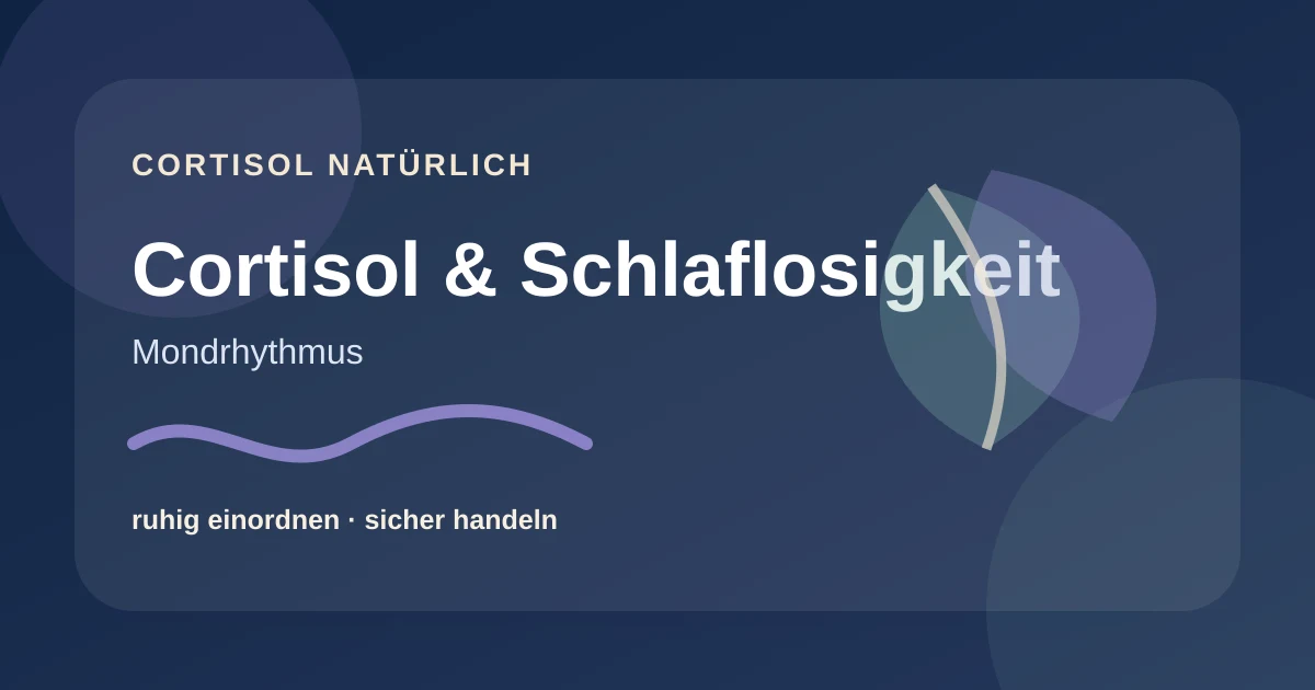 Cortisol und Schlaflosigkeit: Abendroutine, Grübeln und Grenzen
