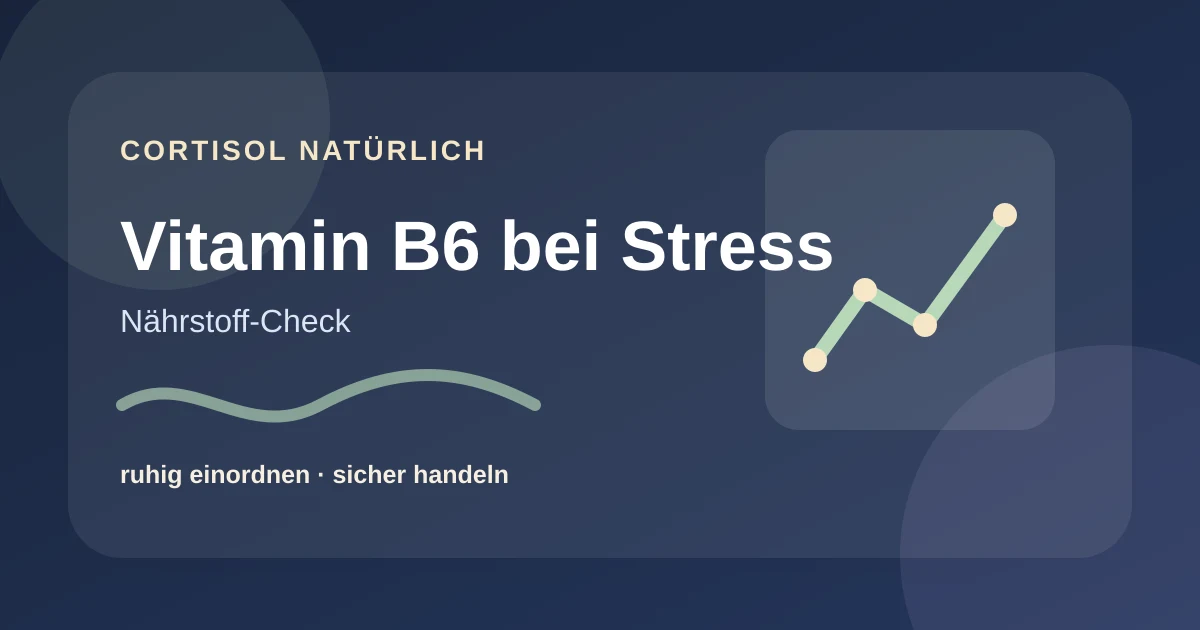 Vitamin B6 bei Stress: Funktion, Versorgung und Grenzen