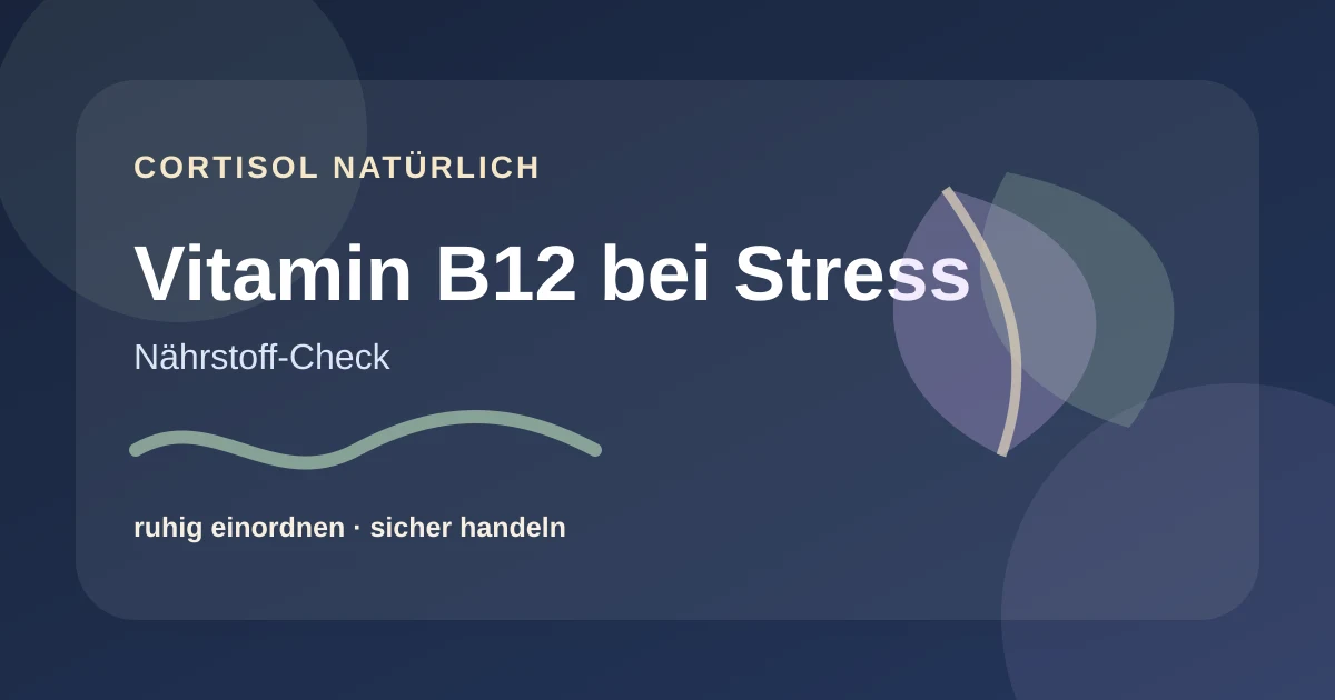Vitamin B12 bei Stress: Müdigkeit und Versorgung einordnen