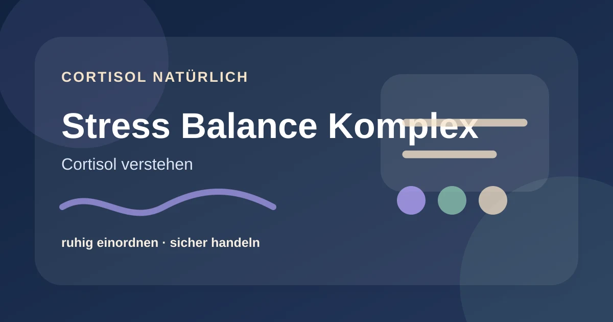 Stress Balance Komplex: welche Kombination sinnvoll sein kann – ruhige Cortisol-Ratgebergrafik